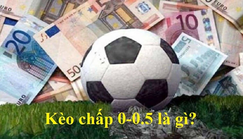 Mẹo chơi Kèo chấp 0-0.5