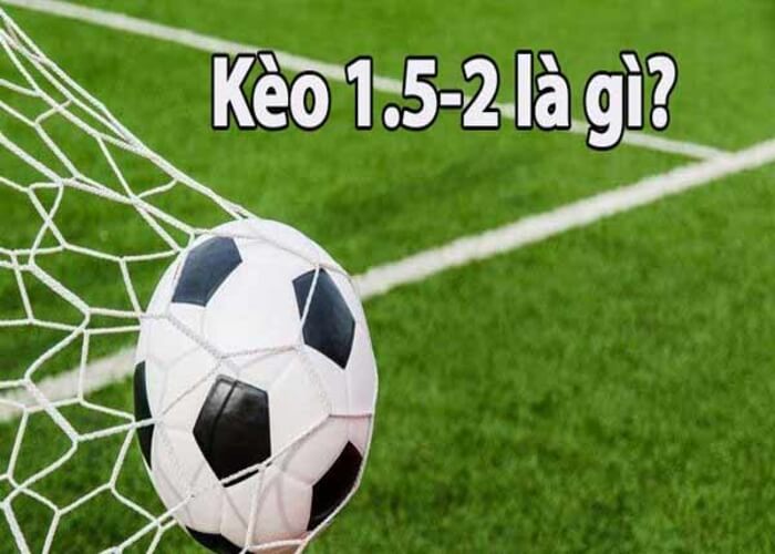 Tìm hiểu về kèo tài xỉu 1.5-2 là gì?