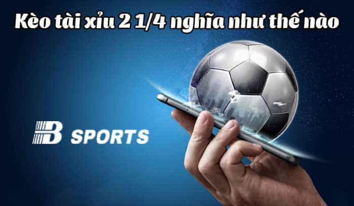 Tài xỉu 2 1/4 là gì?