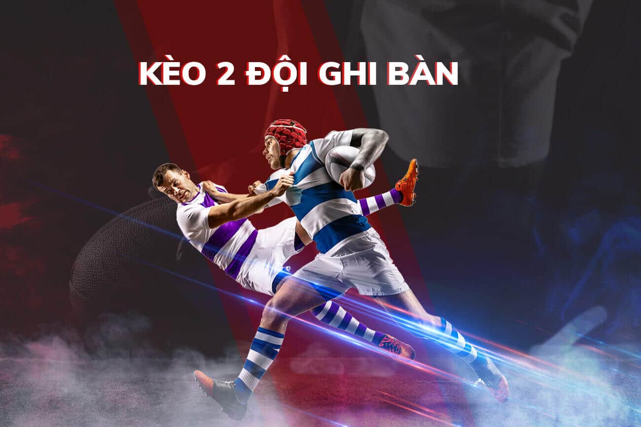 kèo 2 đội ghi bàn phổ biến và cách chơi