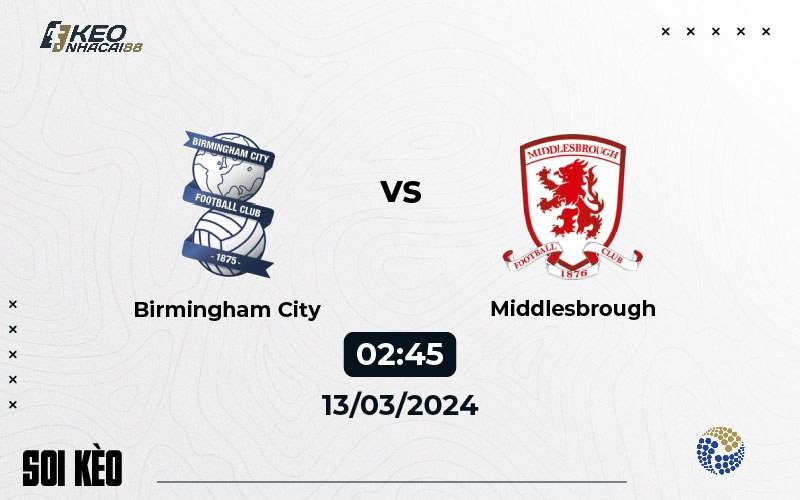 Soi kèo Birmingham vs Middlesbrough 2h45 ngày 13/03/2024