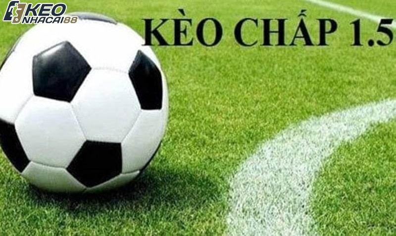 Kèo chấp 1.5: Cách đọc kèo chuẩn và bí quyết chơi hiệu quả